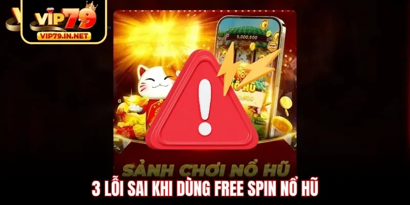 3 lỗi sai khi dùng Free Spin nổ hũ 3 lỗi sai khi dùng Free Spin nổ hũ