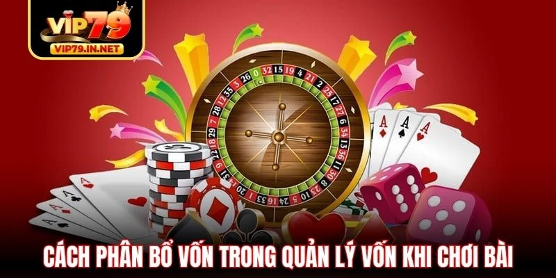 Cách phân bổ vốn trong quản lý vốn khi chơi bài Cách phân bổ vốn trong quản lý vốn khi chơi bài