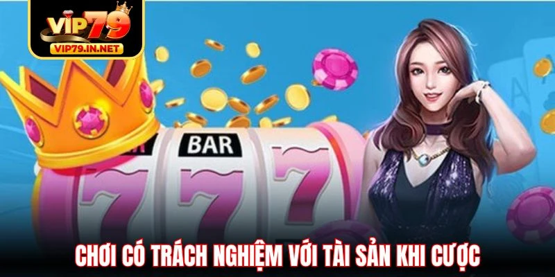Chơi có trách nghiệm với tài sản khi cược Chơi có trách nghiệm với tài sản khi cược
