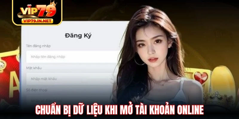 Chuẩn bị dữ liệu khi mở tài khoản online Chuẩn bị dữ liệu khi mở tài khoản online