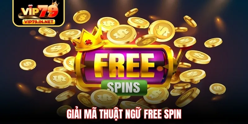 Giải mã thuật ngữ Free Spin Giải mã thuật ngữ Free Spin