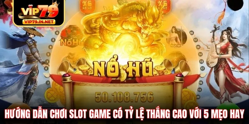 Hướng dẫn chơi slot game có tỷ lệ thắng cao với 5 mẹo hay Hướng dẫn chơi slot game có tỷ lệ thắng cao với 5 mẹo hay