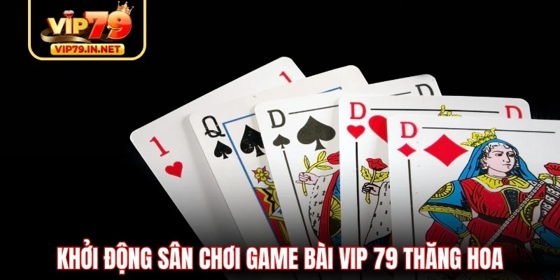 Khởi động sân chơi game bài VIP79 thăng hoa Khởi động sân chơi game bài VIP79 thăng hoa