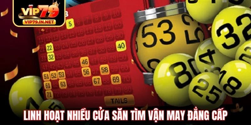 Linh hoạt nhiều cửa săn tìm vận may đẳng cấp Linh hoạt nhiều cửa săn tìm vận may đẳng cấp