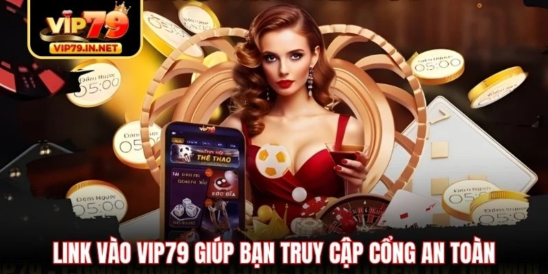 Link vào VIP79 giúp bạn truy cập cổng an toàn Link vào VIP79 giúp bạn truy cập cổng an toàn