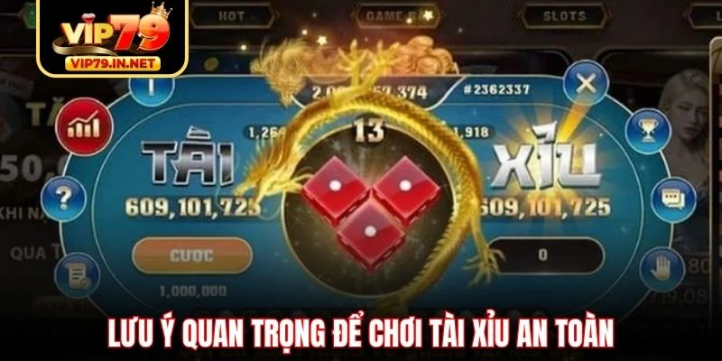 Lưu ý quan trọng để chơi tài xỉu an toàn Lưu ý quan trọng để chơi tài xỉu an toàn