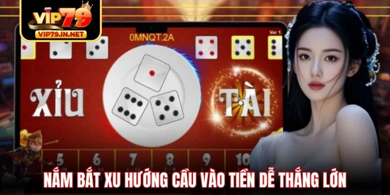 Nắm bắt xu hướng cầu vào tiền dễ thắng lớn Nắm bắt xu hướng cầu vào tiền dễ thắng lớn