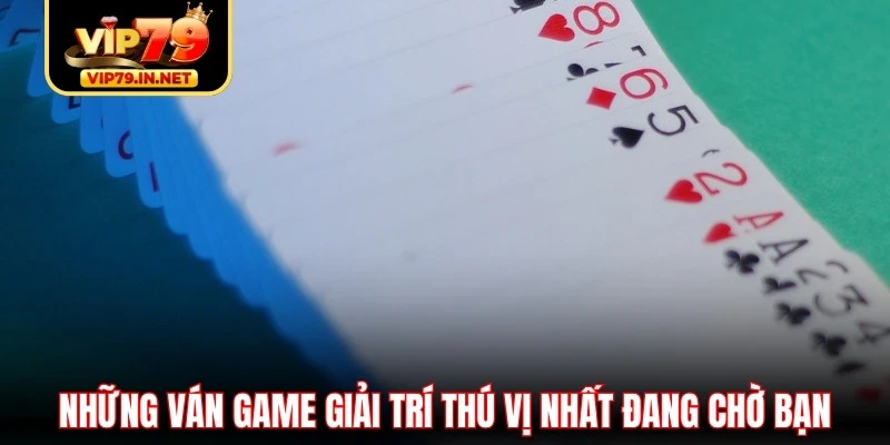 Những ván game giải trí thú vị nhất đang chờ bạn Những ván game giải trí thú vị nhất đang chờ bạn