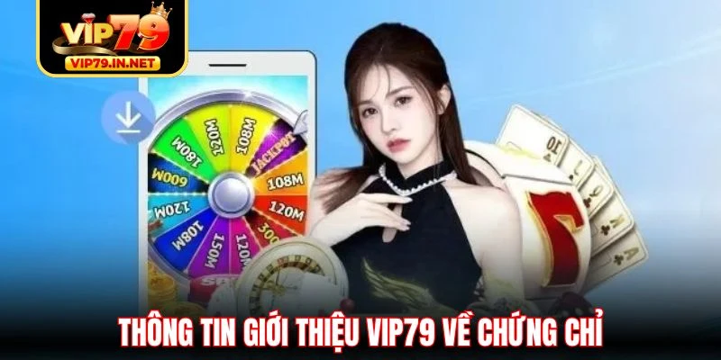 Thông tin giới thiệu VIP79 về chứng chỉ Thông tin giới thiệu VIP79 về chứng chỉ