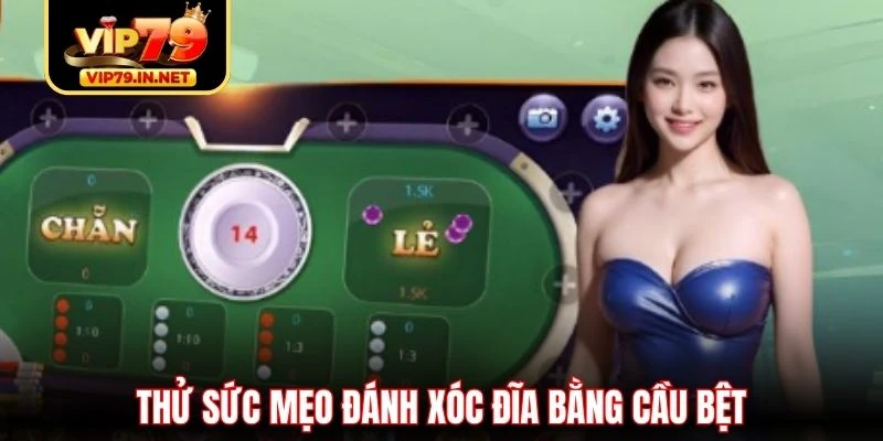 Thử sức mẹo đánh xóc đĩa bằng cầu bệt Thử sức mẹo đánh xóc đĩa bằng cầu bệt