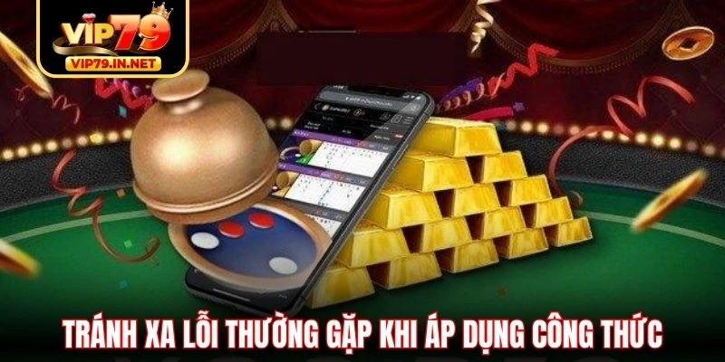 Tránh xa lỗi thường gặp khi áp dụng công thức Tránh xa lỗi thường gặp khi áp dụng công thức