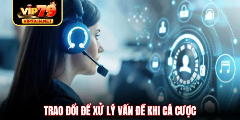 Trao đổi để xử lý vấn đề khi cá cược Trao đổi để xử lý vấn đề khi cá cược