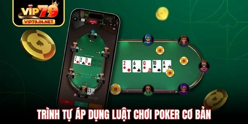 Trình tự áp dụng luật chơi Poker cơ bản Trình tự áp dụng luật chơi Poker cơ bản